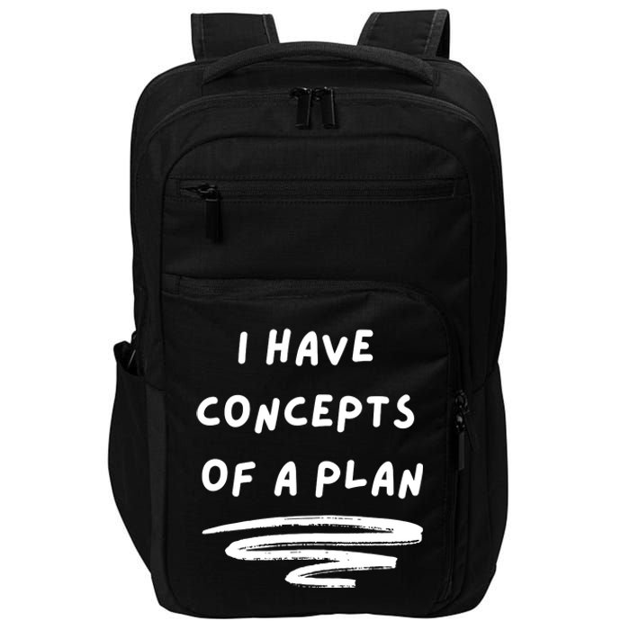 I Have Concepts Of A Plan Impact Tech Backpack