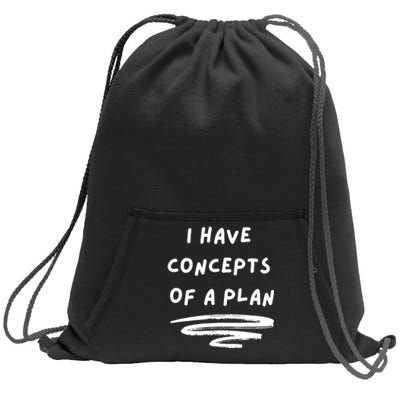 I Have Concepts Of A Plan Sweatshirt Cinch Pack Bag