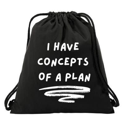 I Have Concepts Of A Plan Drawstring Bag