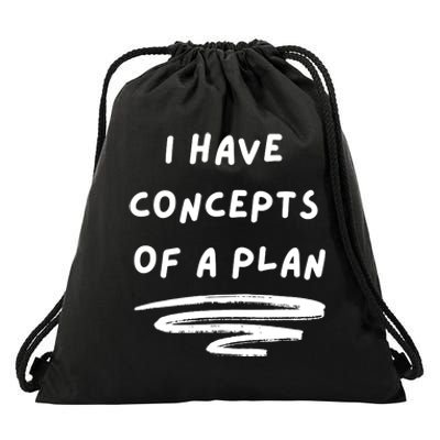 I Have Concepts Of A Plan Drawstring Bag