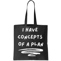 I Have Concepts Of A Plan Tote Bag