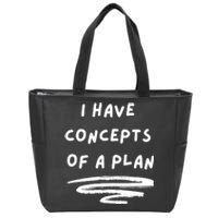 I Have Concepts Of A Plan Zip Tote Bag