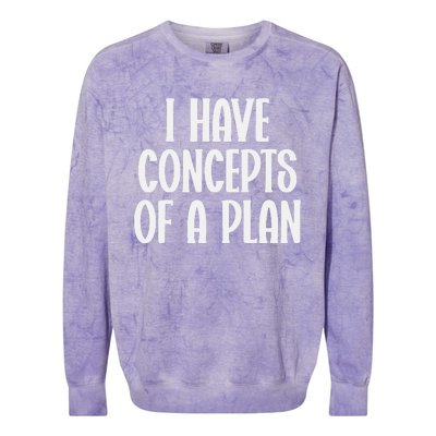 I Have Concepts Of A Plan Colorblast Crewneck Sweatshirt