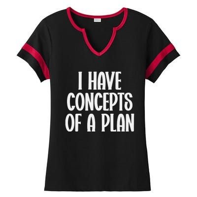 I Have Concepts Of A Plan Ladies Halftime Notch Neck Tee