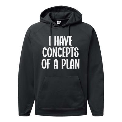 I Have Concepts Of A Plan Performance Fleece Hoodie