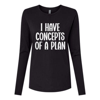 I Have Concepts Of A Plan Womens Cotton Relaxed Long Sleeve T-Shirt