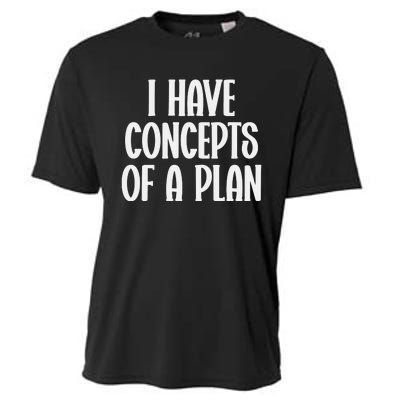 I Have Concepts Of A Plan Cooling Performance Crew T-Shirt