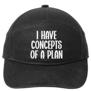 I Have Concepts Of A Plan 7-Panel Snapback Hat