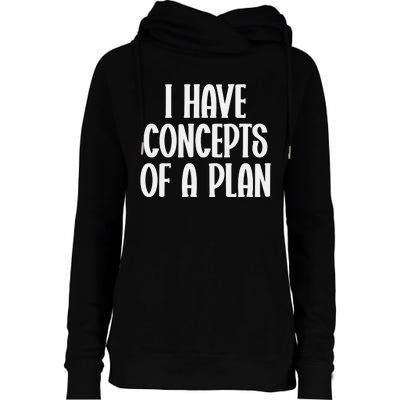 I Have Concepts Of A Plan Womens Funnel Neck Pullover Hood