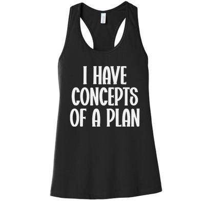 I Have Concepts Of A Plan Women's Racerback Tank