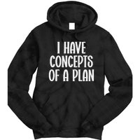 I Have Concepts Of A Plan Tie Dye Hoodie