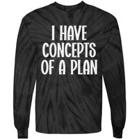 I Have Concepts Of A Plan Tie-Dye Long Sleeve Shirt