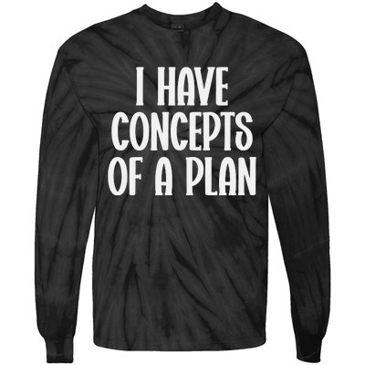 I Have Concepts Of A Plan Tie-Dye Long Sleeve Shirt