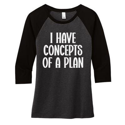 I Have Concepts Of A Plan Women's Tri-Blend 3/4-Sleeve Raglan Shirt