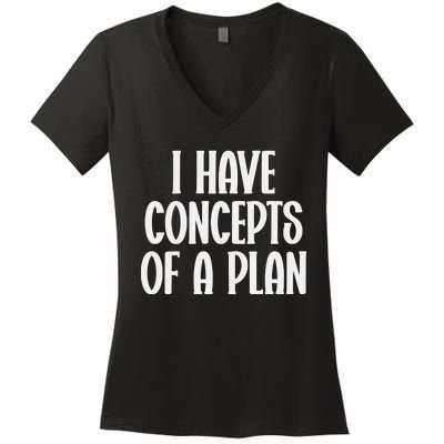 I Have Concepts Of A Plan Women's V-Neck T-Shirt