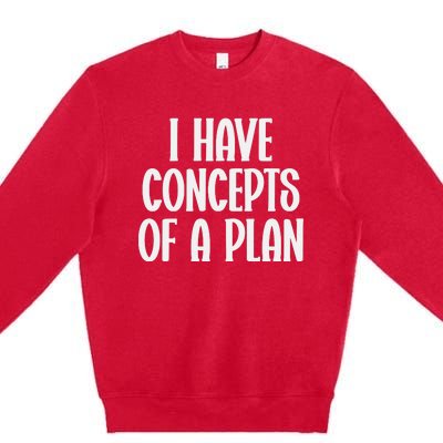 I Have Concepts Of A Plan Premium Crewneck Sweatshirt