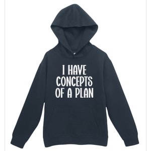 I Have Concepts Of A Plan Urban Pullover Hoodie