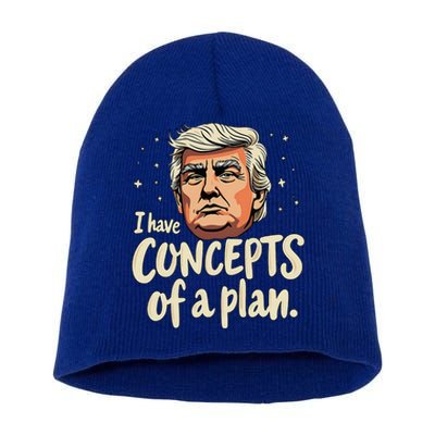 I Have Concepts Of A Plan Voting President Trump 2024 Short Acrylic Beanie