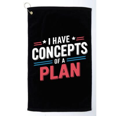 I Have Concepts Of A Plan Platinum Collection Golf Towel