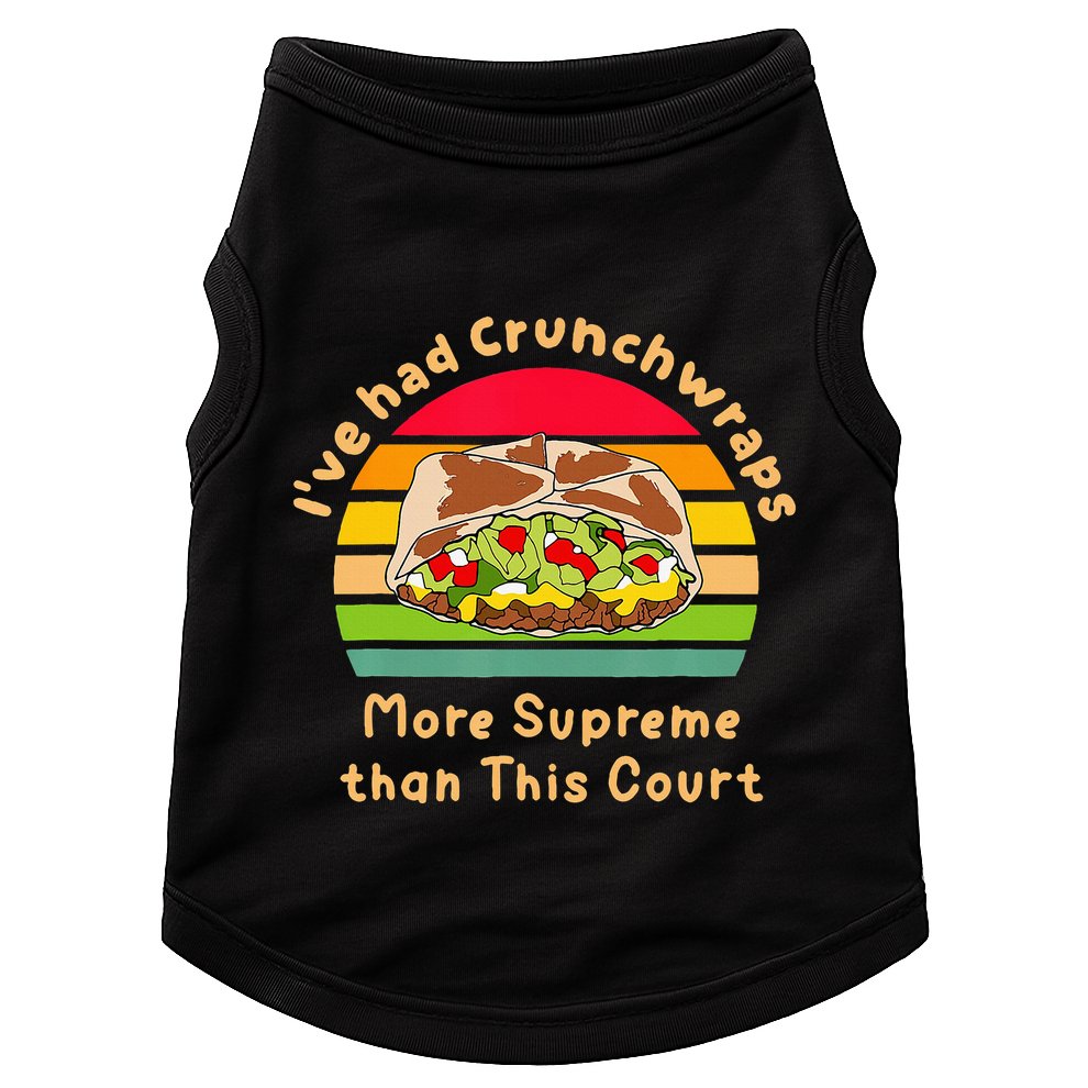 I’Ve Had Crunchwraps More Supreme Than This Court Doggie Tank