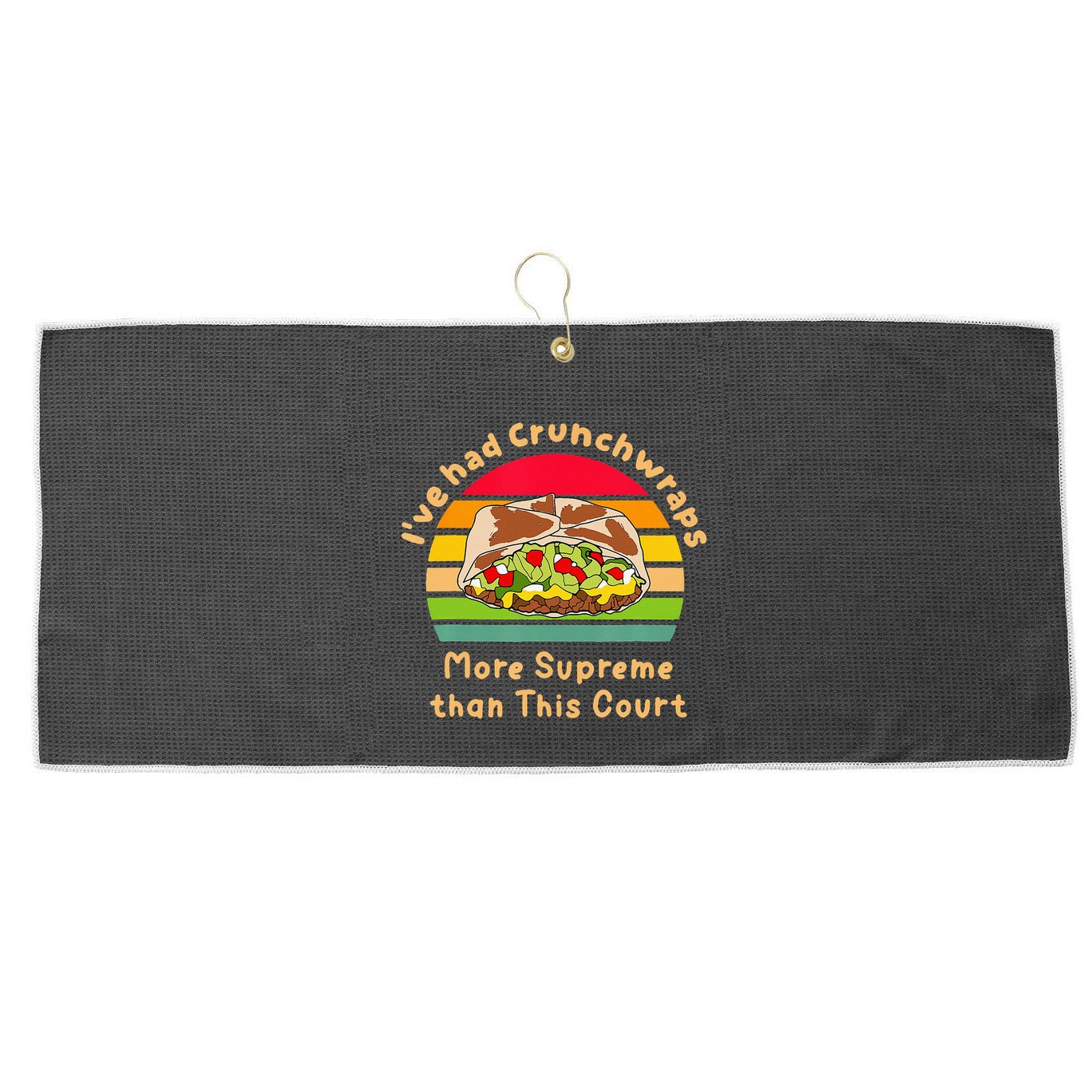 I’Ve Had Crunchwraps More Supreme Than This Court Large Microfiber Waffle Golf Towel
