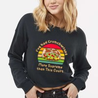 I’Ve Had Crunchwraps More Supreme Than This Court Cropped Pullover Crew