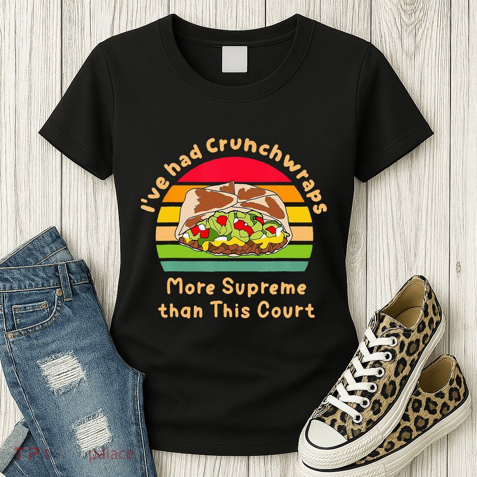 I’Ve Had Crunchwraps More Supreme Than This Court Womens T-Shirt
