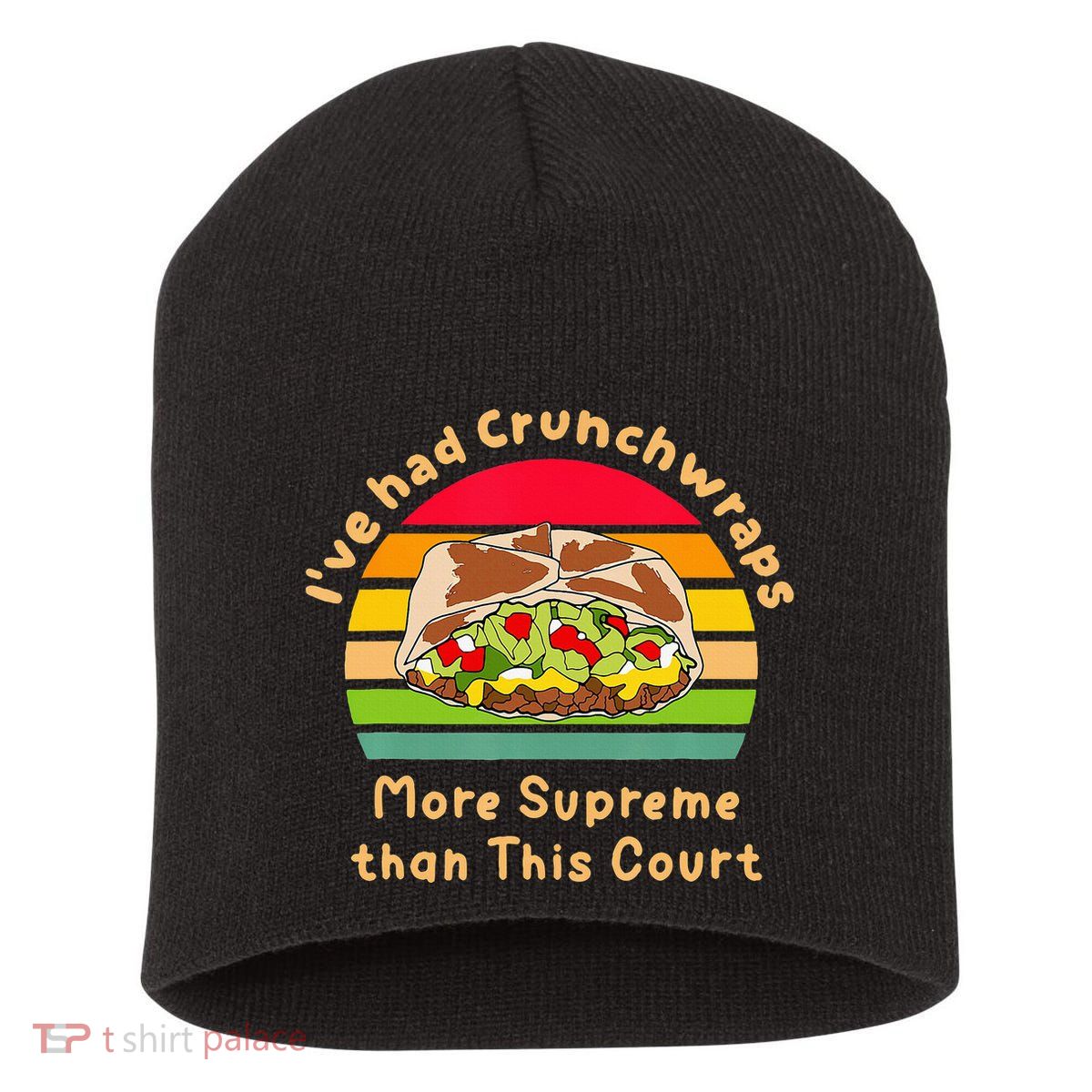 I’Ve Had Crunchwraps More Supreme Than This Court Short Acrylic Beanie