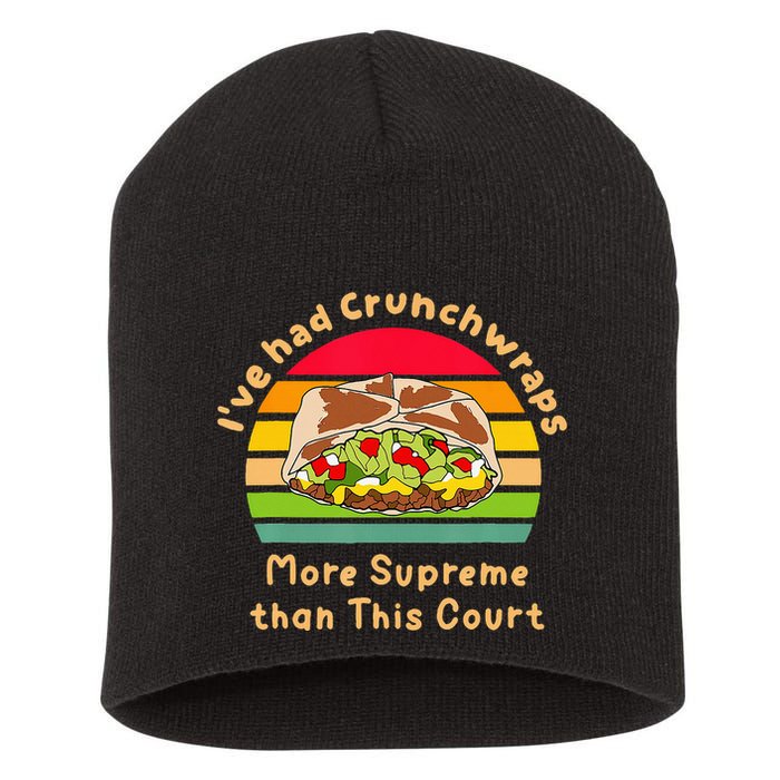 I’Ve Had Crunchwraps More Supreme Than This Court Short Acrylic Beanie