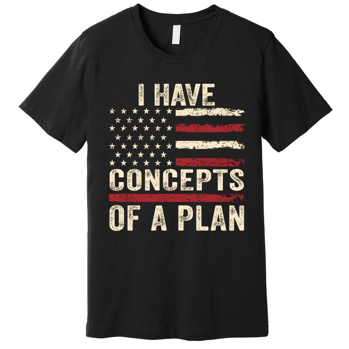 I Have Concepts Of A Plan Premium T-Shirt