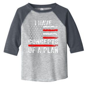 I Have Concepts Of A Plan Toddler Fine Jersey T-Shirt