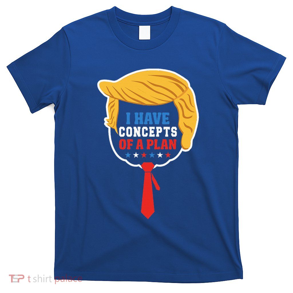 I Have Concepts Of A Plan Trump Harris Debate T-Shirt
