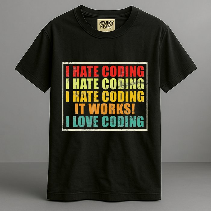 I Hate Coding It Works I Love Coding Funny Programmer Comfort Colors T-Shirt