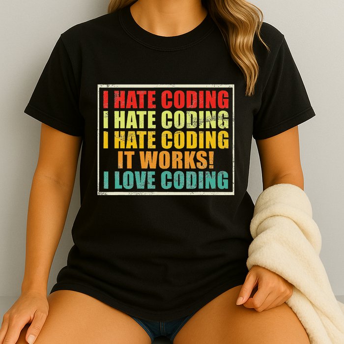 I Hate Coding It Works I Love Coding Funny Programmer Comfort Colors T-Shirt