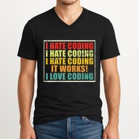 I Hate Coding It Works I Love Coding Funny Programmer V-Neck T-Shirt