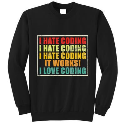 I Hate Coding It Works I Love Coding Funny Programmer Tall Sweatshirt