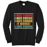 I Hate Coding It Works I Love Coding Funny Programmer Tall Sweatshirt
