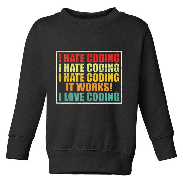 I Hate Coding It Works I Love Coding Funny Programmer Toddler Sweatshirt