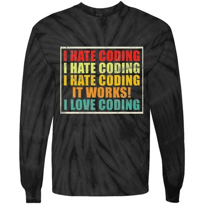 I Hate Coding It Works I Love Coding Funny Programmer Tie-Dye Long Sleeve Shirt