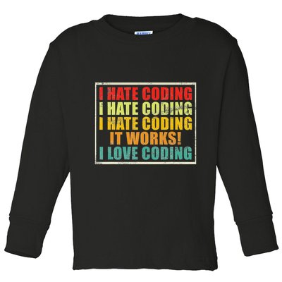 I Hate Coding It Works I Love Coding Funny Programmer Toddler Long Sleeve Shirt