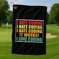 I Hate Coding It Works I Love Coding Funny Programmer Golf Towel