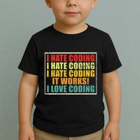 I Hate Coding It Works I Love Coding Funny Programmer Toddler T-Shirt
