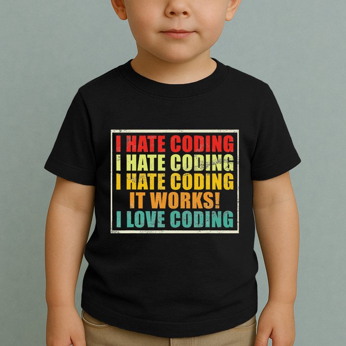 I Hate Coding It Works I Love Coding Funny Programmer Toddler T-Shirt