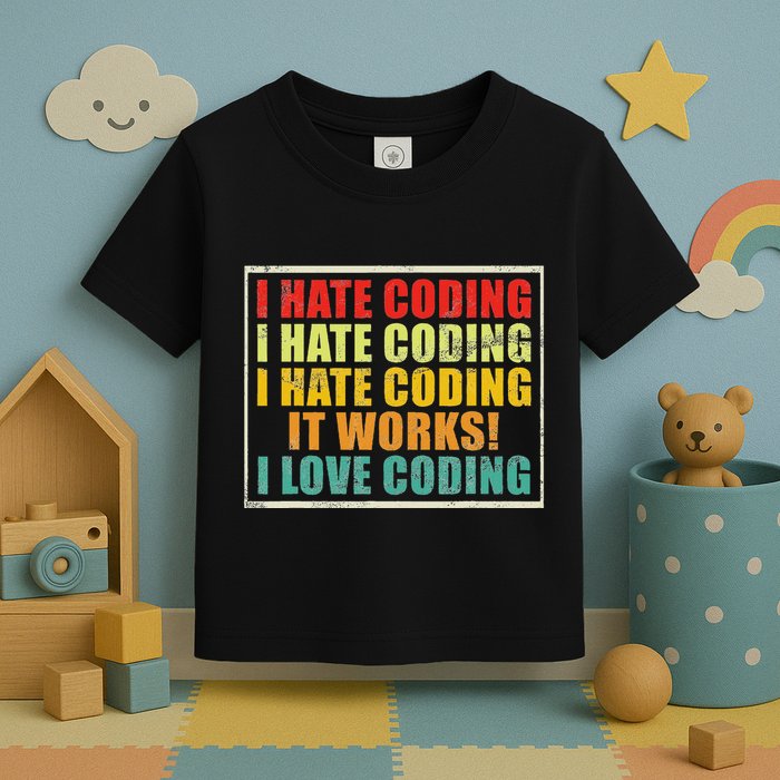 I Hate Coding It Works I Love Coding Funny Programmer Toddler T-Shirt