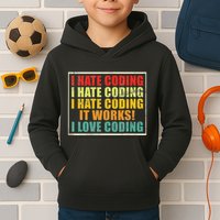 I Hate Coding It Works I Love Coding Funny Programmer Kids Hoodie