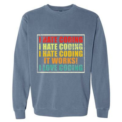 I Hate Coding It Works I Love Coding Funny Programmer Garment-Dyed Sweatshirt