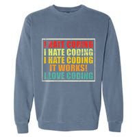 I Hate Coding It Works I Love Coding Funny Programmer Garment-Dyed Sweatshirt