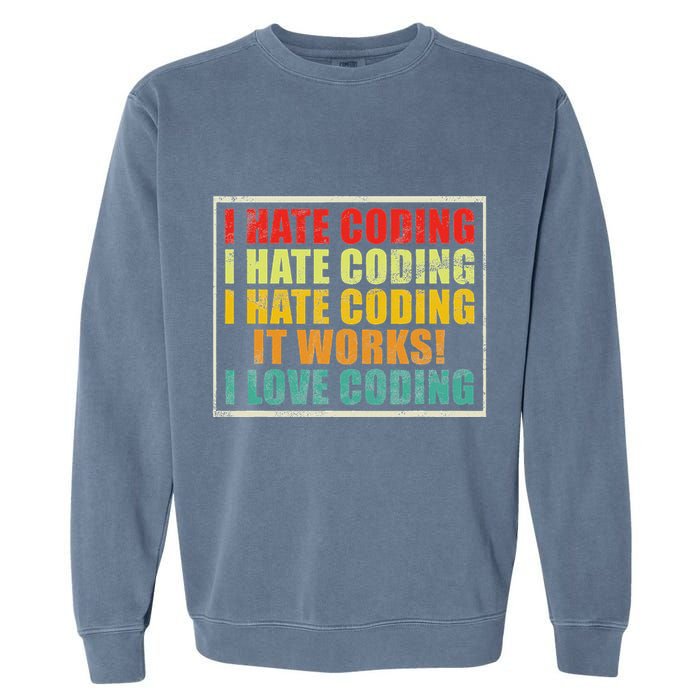 I Hate Coding It Works I Love Coding Funny Programmer Garment-Dyed Sweatshirt
