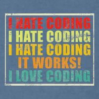 I Hate Coding It Works I Love Coding Funny Programmer Garment-Dyed Sweatshirt