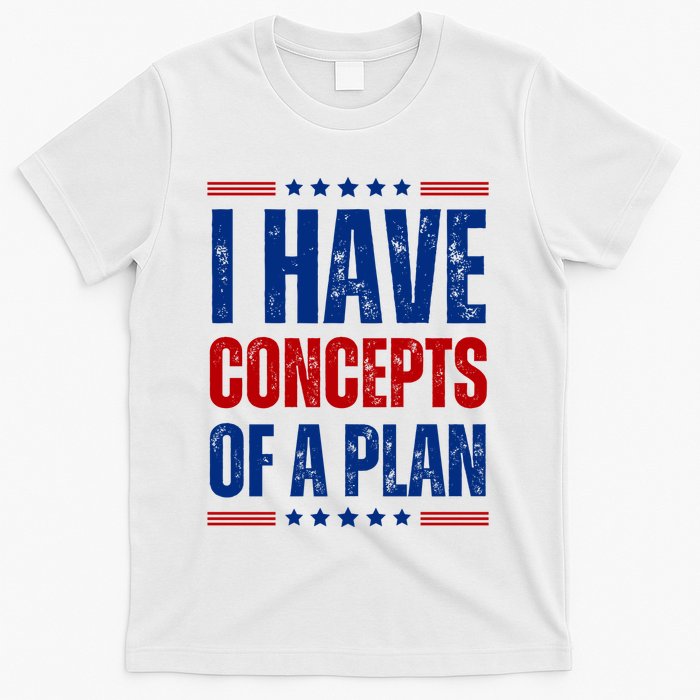 I Have Concepts Of A Plan T-Shirt